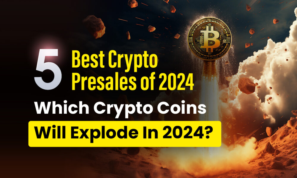 5 Best Cryptocurrency Presales of 2024: Which Cryptocurrencies Will Explode in 2024?