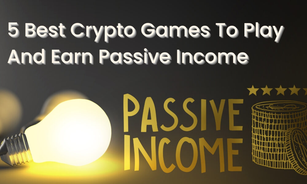 6 Best Cryptocurrency Games to Earn Passive Income in 2024