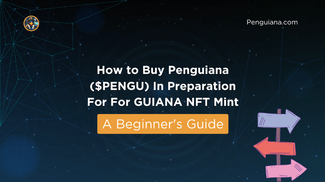 How to buy Penguiana ($PENGU) in preparation for the GUYANA NFT Mint - a beginner's guide