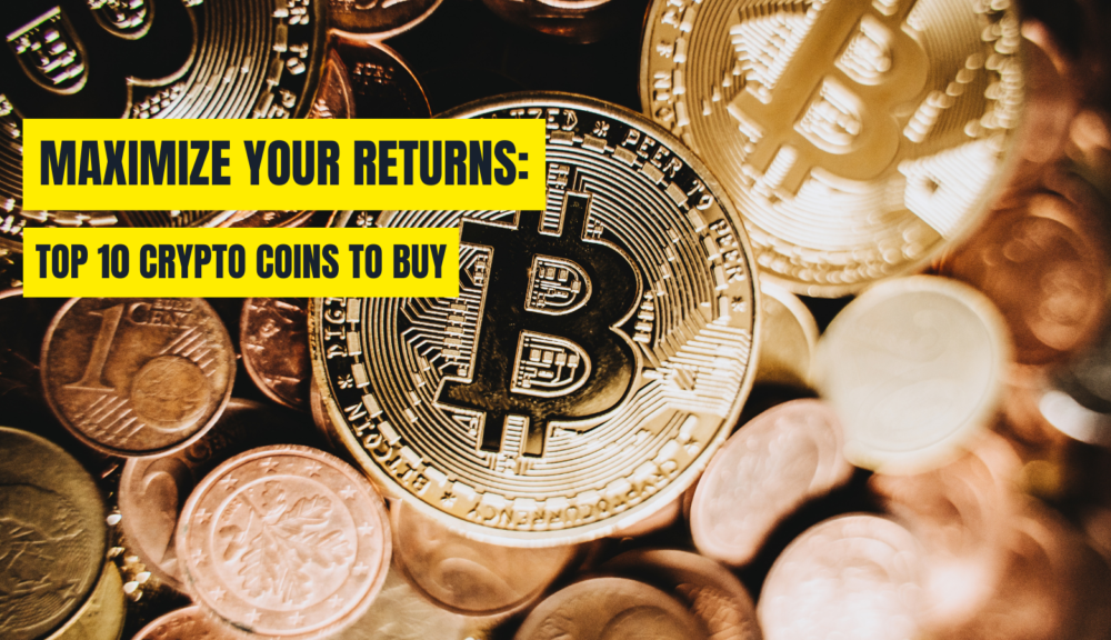 Top 10 Cryptocurrencies to Buy Now for Maximum Return (Updated July)