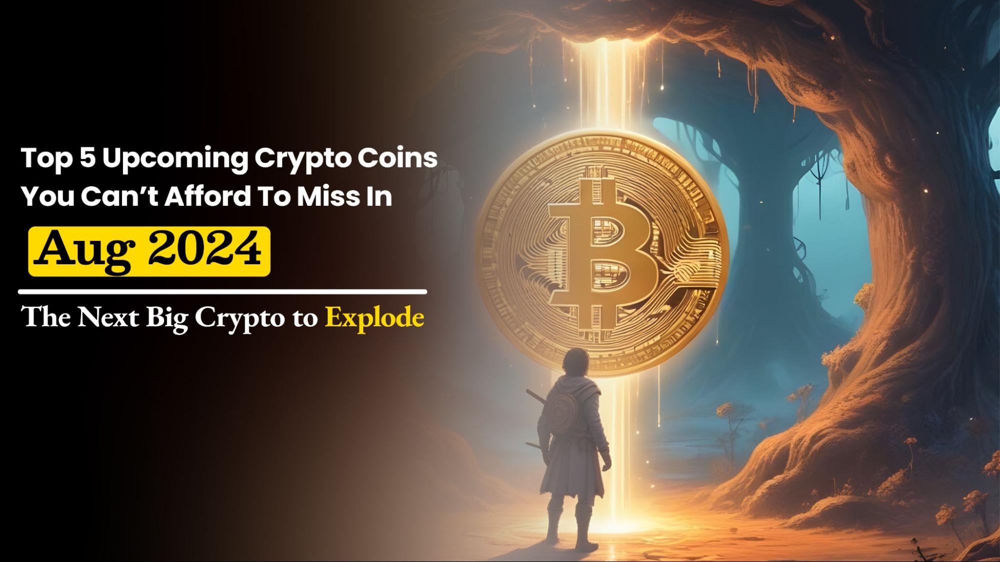 5 Upcoming Cryptocurrencies You Can't Afford to Miss in August 2024: The Next Big Crypto to Explode