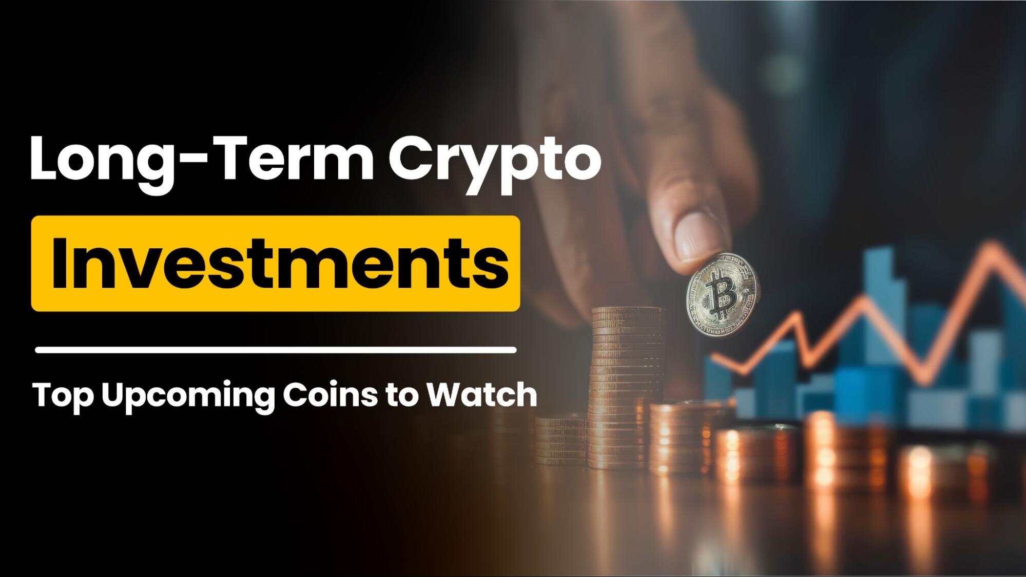 Best Cryptocurrencies to Buy Now for the Long Term (Updated July 2024)