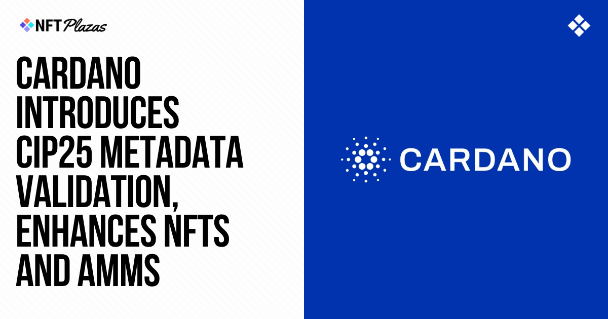 Cardano Introduces CIP25 Metadata Validation and Enhances NFTs