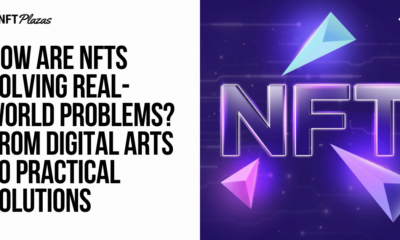 How are NFTs solving problems? From Art to Real-World Solutions