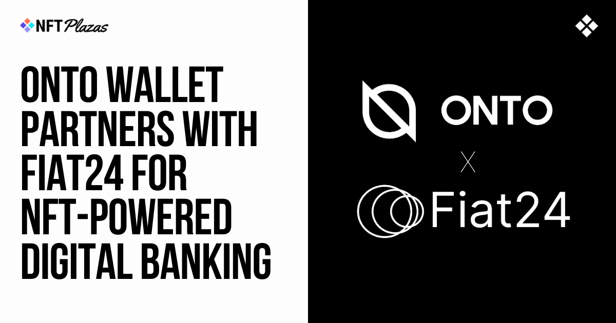 ONTO Wallet Partners with Fiat24 for NFT-Based Digital Banking Services