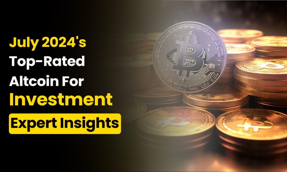 Top Rated Altcoins for Investment in July 2024: Expert Reviews